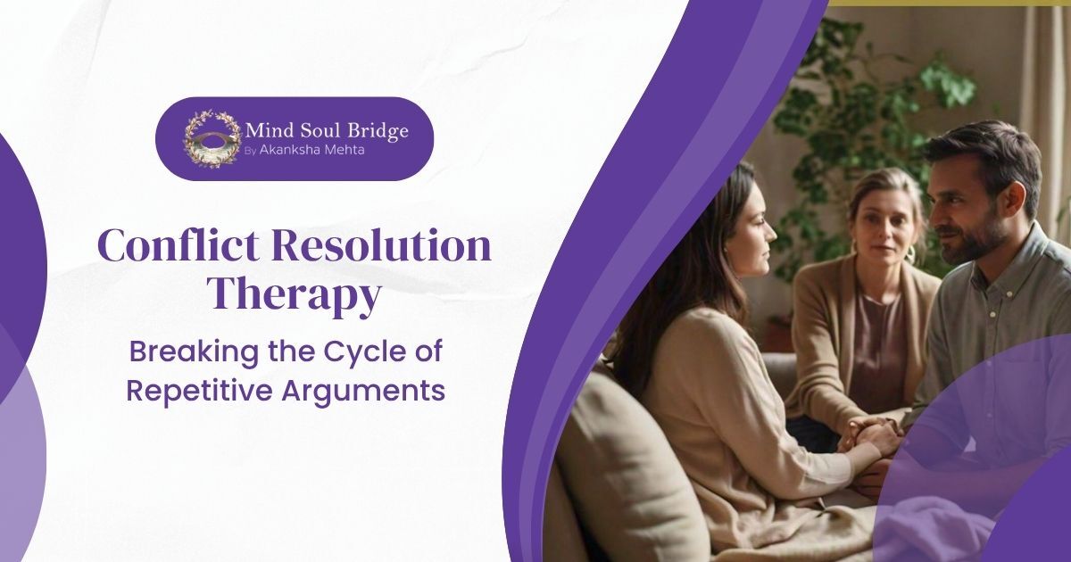 Conflict Resolution Therapy in Gurgaon: Breaking the Cycle of Repetitive Arguments