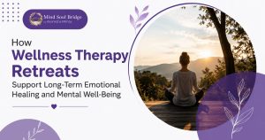 How Wellness Therapy Retreats Support Long-Term Emotional Healing and Mental Well-Being