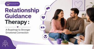 Relationship Guidance Therapy in Gurgaon: A Roadmap to Stronger Emotional Connection