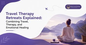 Travel Therapy Retreats Explained: Combining Travel, Therapy, and Emotional Healing