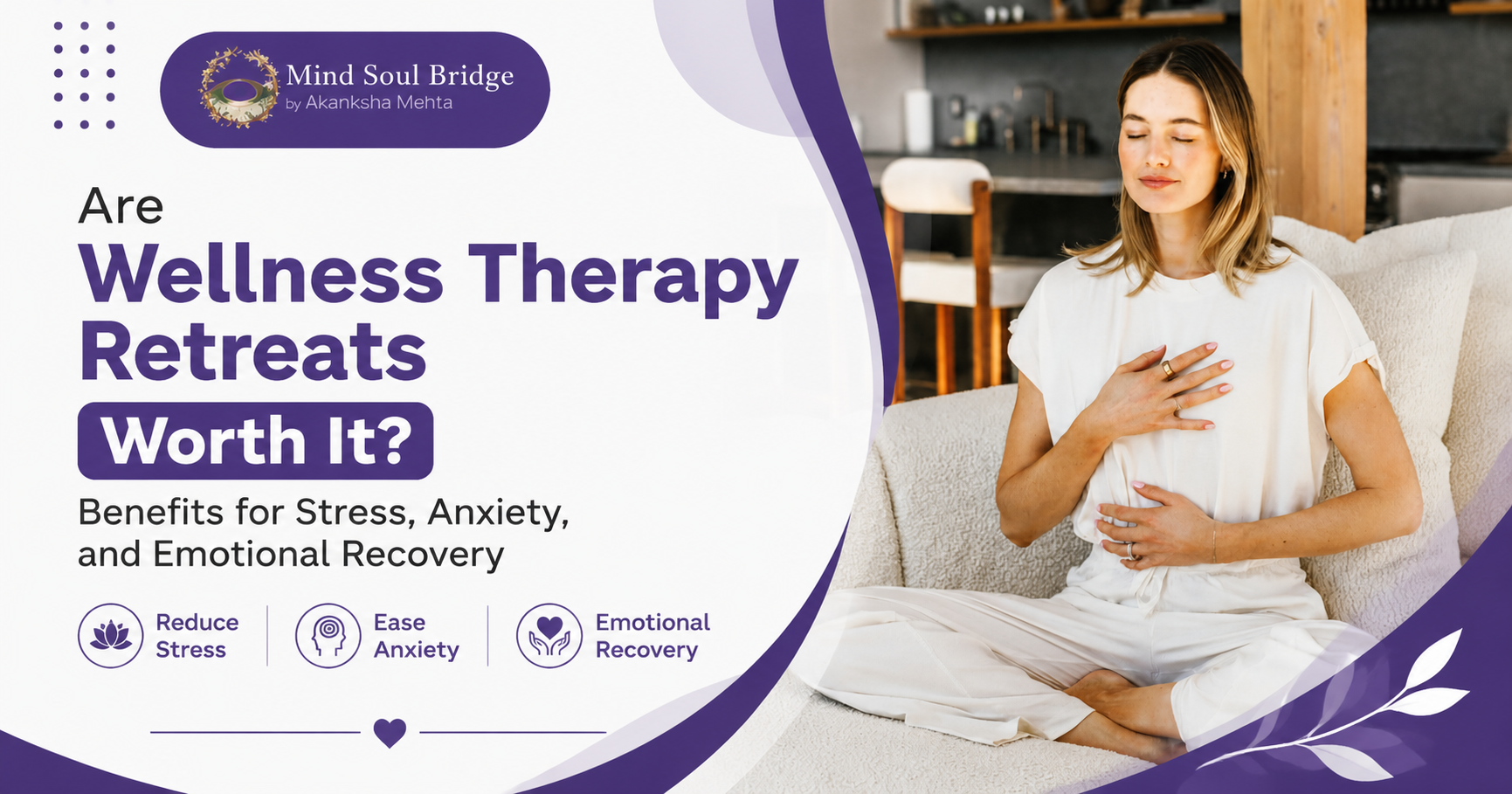 Are Wellness Therapy Retreats Worth It? Benefits for Stress, Anxiety, and Emotional Recovery